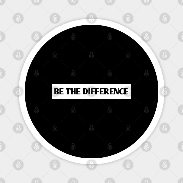 Be the Difference Magnet by BlackMeme94